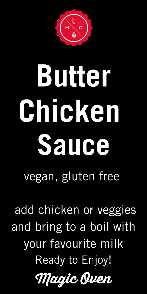 Text: Butter Chicken Sauce, vegan, gluten free, add chicken or veggies and bring to a boil with your favourite milk. Ready to enjoy! Magic Oven.