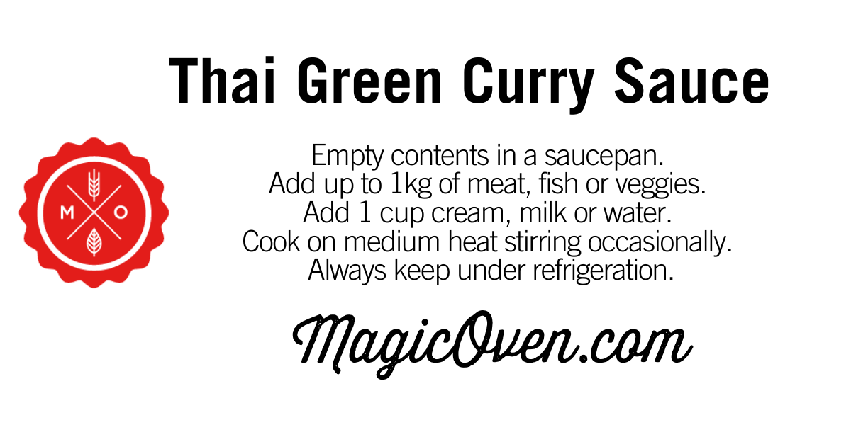 Text: Thai Green Curry Sauce. Empty contents in a saucepan. Add up to 1kg of meat, fish or veggies. Add 1 cup cream, milk or water. Coop on medium heat stirring occasionally. Always keep under refrigeration. MagicOven.com